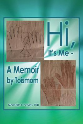 Carte Hi, It's Me -- A Memoir by Toismom Phd Perkins Perkins