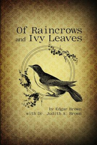 Könyv Of Raincrows and Ivy Leaves Edgar Brown