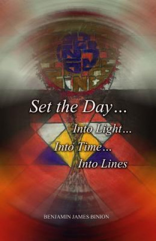 Livre Set the Day... Into Light... Into Time... Into Lines Benjamin James Binion