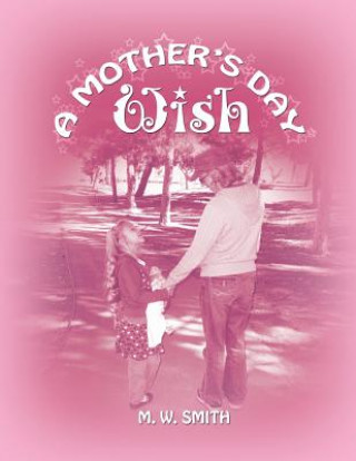 Kniha A Mother's Day Wish M. W. Smith