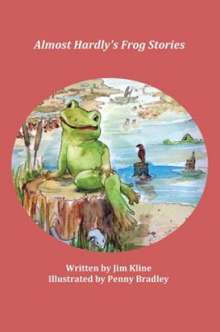 Könyv Almost Hardly's Frog Stories Jim Kline