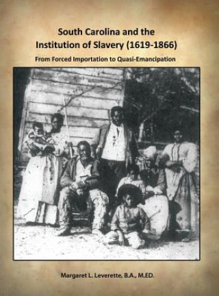 Könyv South Carolina and the Institution of Slavery (1619-1866): From Forced Importation to Quasi-Emancipation B. a. M. Ed Leverette