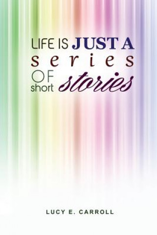 Książka Life Is Just a Series of Short Stories Lucy E. Carroll