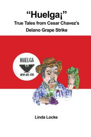 Kniha Huelga True Tales from Cesar Chavez's Delano Grape Strike Linda Locke