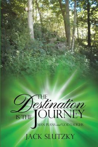 Carte The Destination Is the Journey: Man Plans and God Laughs Jack Slutzky
