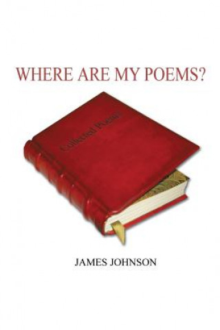 Kniha Where Are My Poems? James Johnson