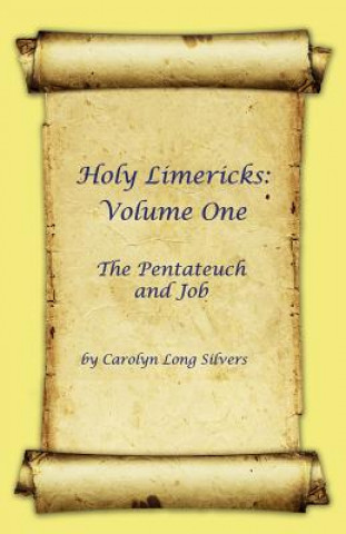 Kniha Holy Limericks: Volume One, the Pentateuch and Job Carolyn Long Silvers