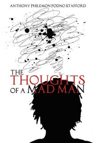 Könyv The Thoughts of a Mad Man Anthony Philemon Podno Stafford