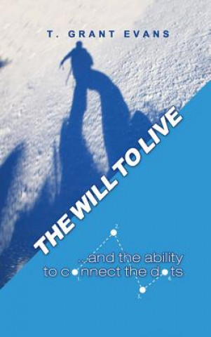 Książka The Will to Live...and the Ability to Connect the Dots T. Grant Evans