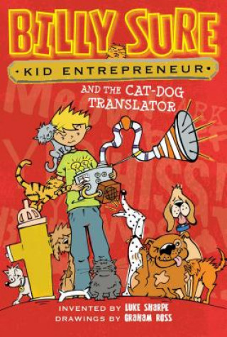 Könyv Billy Sure Kid Entrepreneur and the Cat-Dog Translator Luke Sharpe