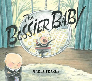 Kniha The Bossier Baby Marla Frazee