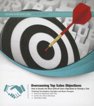 Audio Overcoming Top Sales Objections: How to Handle the Most Difficult Sales Objections to Closing a Sale Tom Hopkins