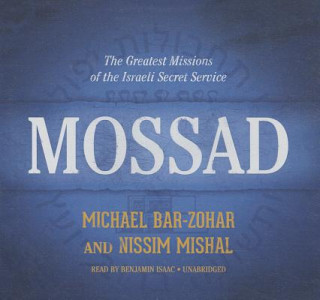 Audio Mossad: The Greatest Missions of the Israeli Secret Service Michael Bar-Zohar