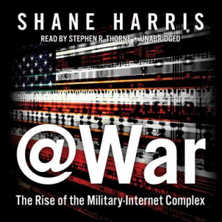 Digital @War: The Rise of the Military-Internet Complex Shane Harris