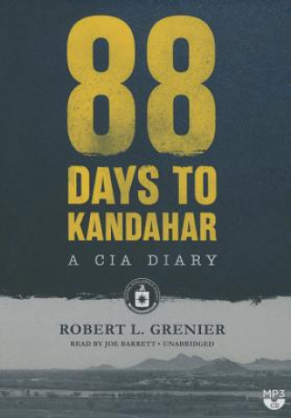 Digital 88 Days to Kandahar: A CIA Diary Robert L. Grenier