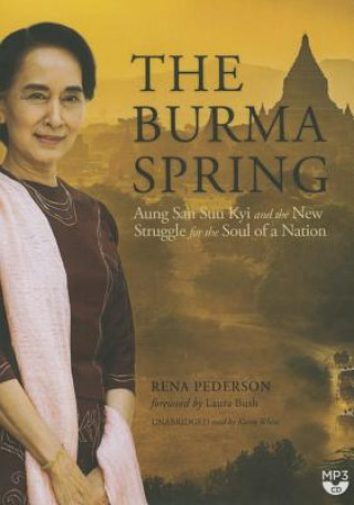 Digital The Burma Spring: Aung San Suu Kyi and the New Struggle for the Soul of a Nation Rena Pederson