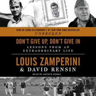 Audio Don T Give Up, Don't Give in: Lessons from an Extraordinary Life Louis Zamperini