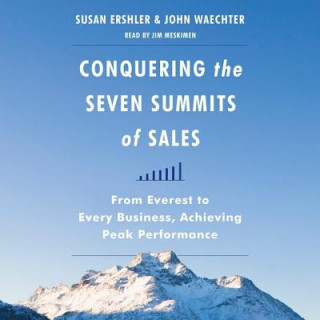 Audio Conquering the Seven Summits of Sales: From Everest to Every Business, Achieving Peak Performance Susan Ershler