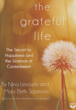Digital The Grateful Life: The Secret to Happiness and the Science of Contentment Nina Lesowitz