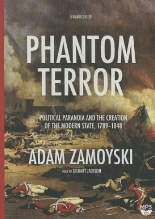 Digital Phantom Terror: Political Paranoia and the Creation of the Modern State, 1789-1848 Adam Zamoyski