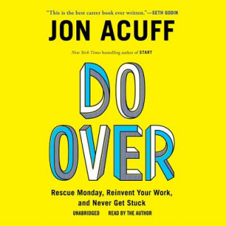 Digital Do Over: Rescue Monday, Reinvent Your Work, and Never Get Stuck Jonathan Acuff