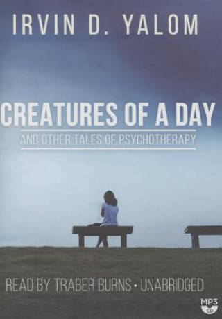 Digital Creatures of a Day, and Other Tales of Psychotherapy Irvin D. Yalom