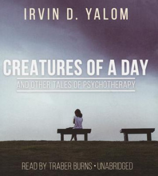 Hanganyagok Creatures of a Day, and Other Tales of Psychotherapy Irvin D. Yalom