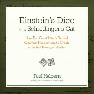 Аудио Einstein S Dice and Schrodinger S Cat: How Two Great Minds Battled Quantum Randomness to Create a Unified Theory of Physics Paul Halpern