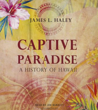 Audio Captive Paradise: A History of Hawaii James L. Haley