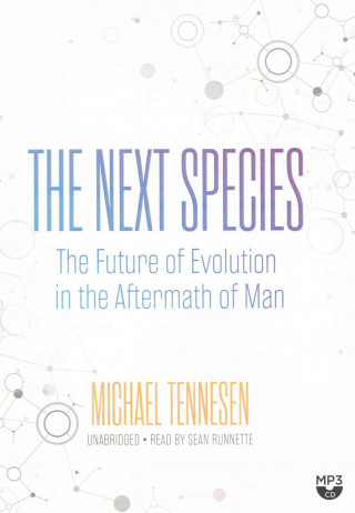 Digital The Next Species: The Future of Evolution in the Aftermath of Man Michael Tennesen