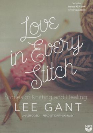 Digital Love in Every Stitch: Stories of Knitting and Healing Lee Gant