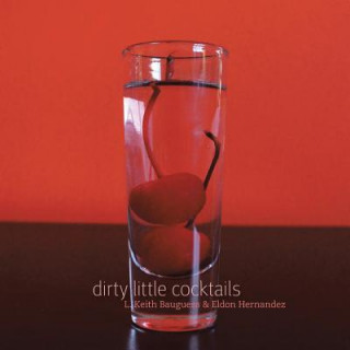 Knjiga Dirty Little Cocktails L. Keith Bauguess