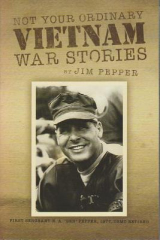Kniha Not Your Ordinary Vietnam War Stories Jim Pepper