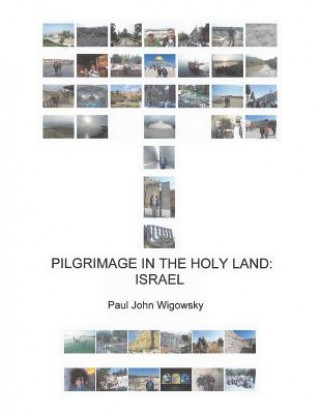 Könyv Pilgrimage in the Holy Land Paul John Wigowsky