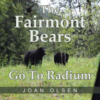 Book Fairmont Bears Go To Radium Joan Olsen