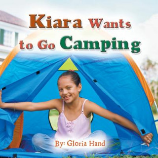 Книга Kiara Wants to Go Camping Gloria Hand