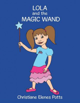 Книга Lola and the Magic Wand Christiane Elenes Potts