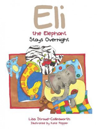 Buch Eli the Elephant Stays Overnight Lisa Stroud-Collinsworth