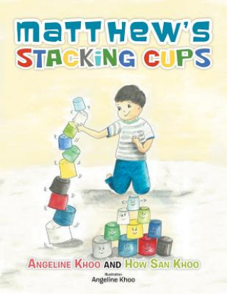 Könyv Matthew's Stacking Cups Angeline Khoo