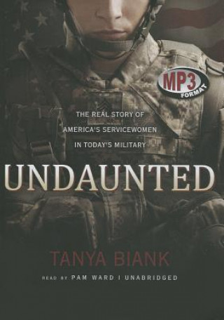 Digital Undaunted: The Real Story of America's Servicewomen in Today's Military Tanya Biank