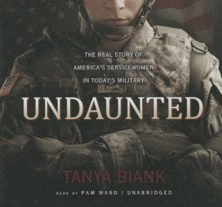 Audio Undaunted: The Real Story of America's Servicewomen in Today's Military Tanya Biank