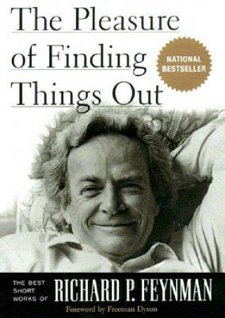 Digital The Pleasure of Finding Things Out: The Best Short Works of Richard P. Feynman Richard P. Feynman