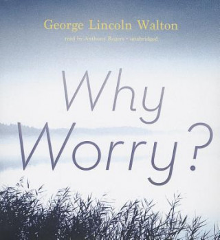 Audio Why Worry? George Lincoln Walton