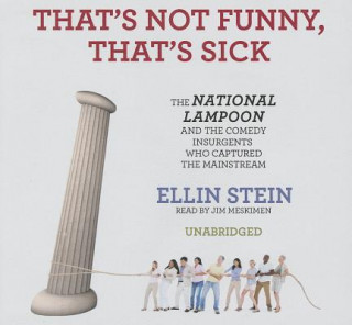 Hanganyagok That's Not Funny, That's Sick: The National Lampoon and the Comedy Insurgents Who Captured the Mainstream Ellin Stein