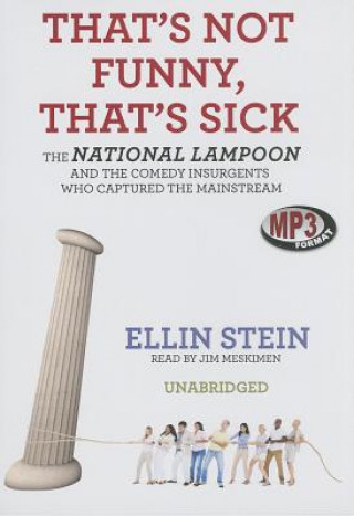 Digital That's Not Funny, That's Sick: The National Lampoon and the Comedy Insurgents Who Captured the Mainstream Ellin Stein