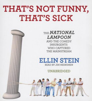 Hanganyagok That's Not Funny, That's Sick: The National Lampoon and the Comedy Insurgents Who Captured the Mainstream Ellin Stein
