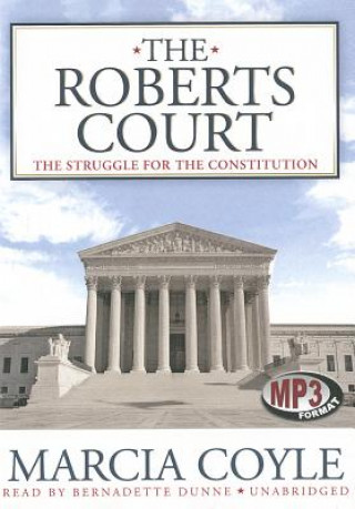 Digital The Roberts Court: The Struggle for the Constitution Marcia Coyle