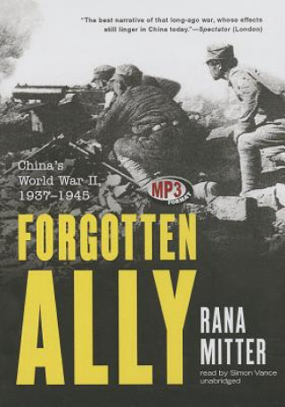 Digital Forgotten Ally: China's World War II, 1937-1945 Rana Mitter