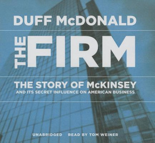 Audio The Firm: The Story of McKinsey and Its Secret Influence on American Business Duff McDonald