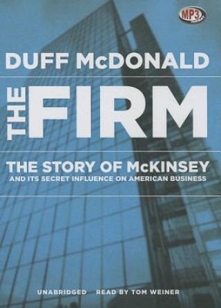 Digital The Firm: The Story of McKinsey and Its Secret Influence on American Business Duff McDonald
